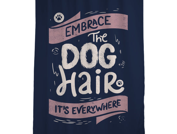 Embrace The Dog Hair