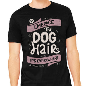 Embrace The Dog Hair