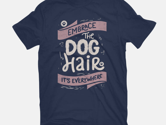 Embrace The Dog Hair