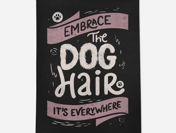 Embrace The Dog Hair