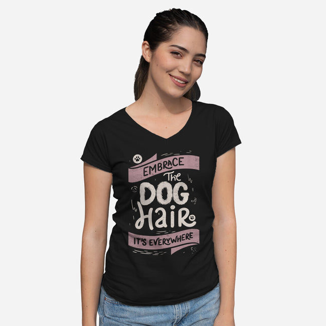 Embrace The Dog Hair-Womens-V-Neck-Tee-tobefonseca