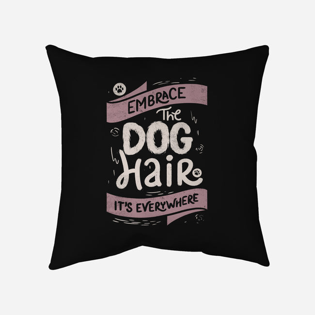 Embrace The Dog Hair-None-Non-Removable Cover w Insert-Throw Pillow-tobefonseca