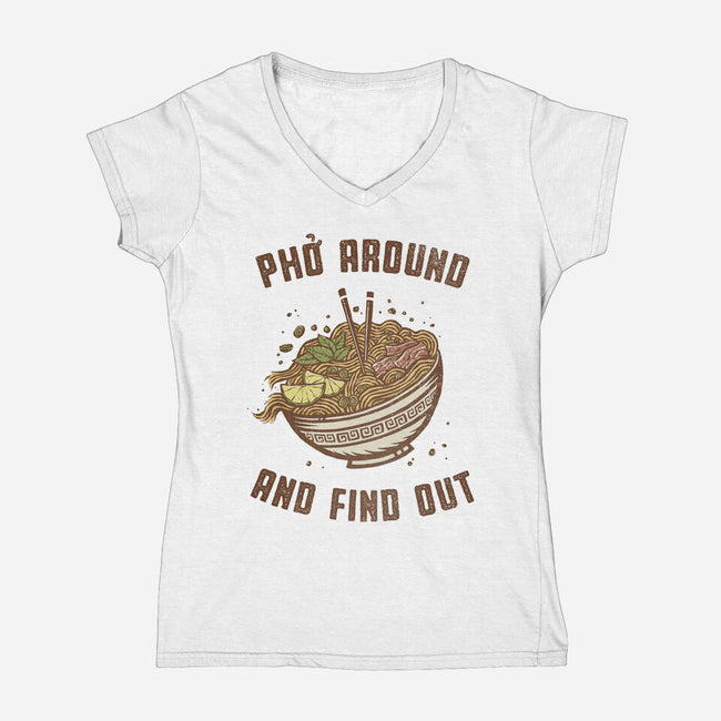 Pho Around And Find Out-Womens-V-Neck-Tee-kg07