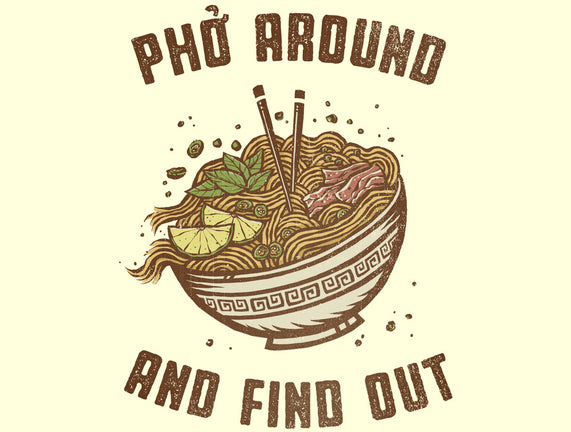 Pho Around And Find Out
