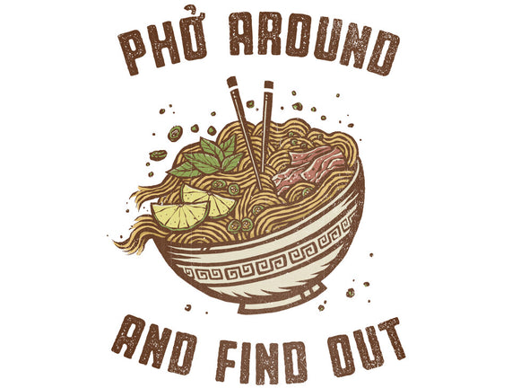 Pho Around And Find Out