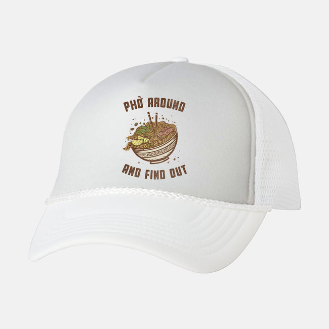 Pho Around And Find Out-Unisex-Trucker-Hat-kg07