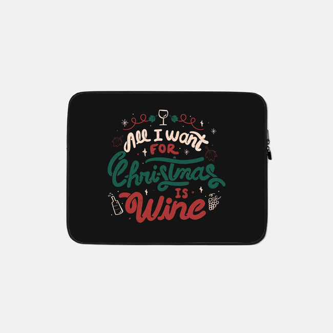 All I Want Is Wine-None-Zippered-Laptop Sleeve-tobefonseca