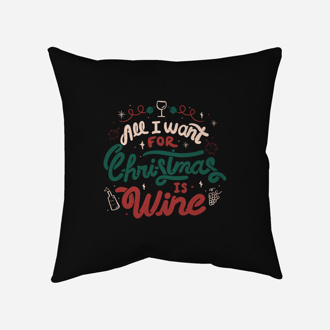 All I Want Is Wine-None-Removable Cover-Throw Pillow-tobefonseca