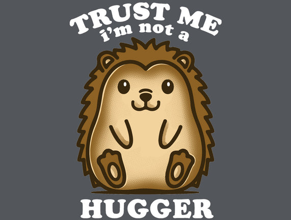 Trust Me Not A Hugger