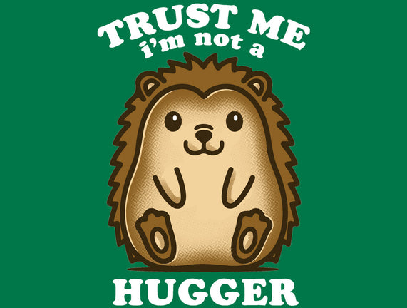 Trust Me Not A Hugger