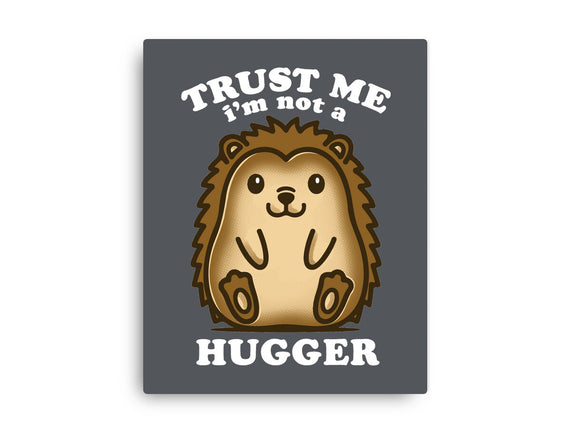 Trust Me Not A Hugger