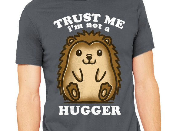 Trust Me Not A Hugger