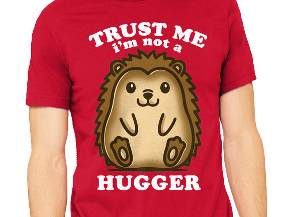 Trust Me Not A Hugger