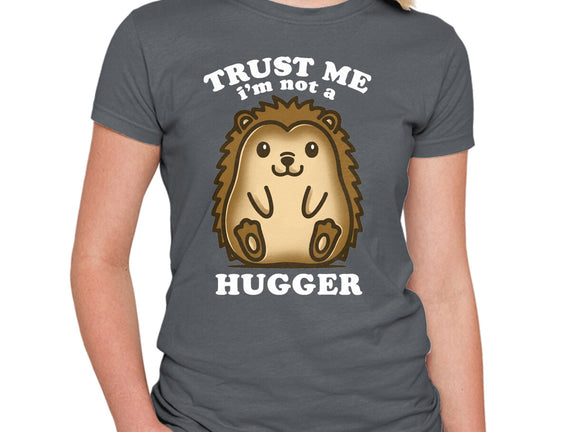 Trust Me Not A Hugger