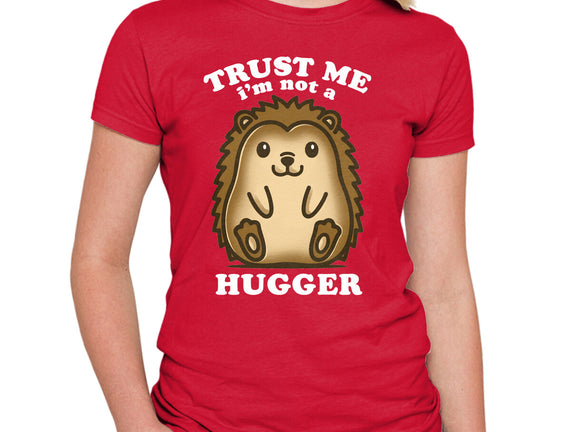 Trust Me Not A Hugger