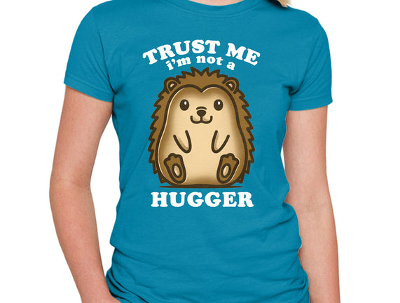 Trust Me Not A Hugger