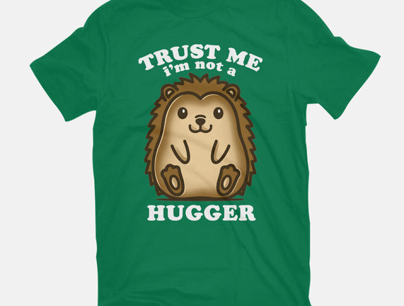 Trust Me Not A Hugger