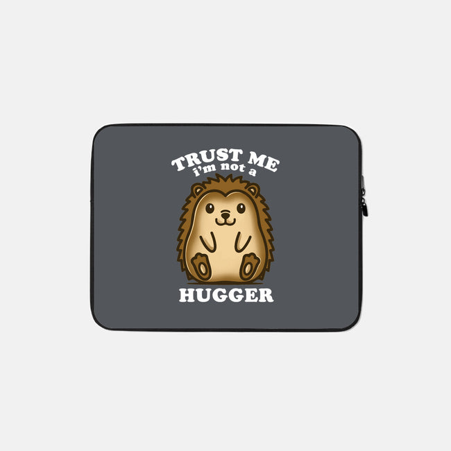 Trust Me Not A Hugger-None-Zippered-Laptop Sleeve-turborat14