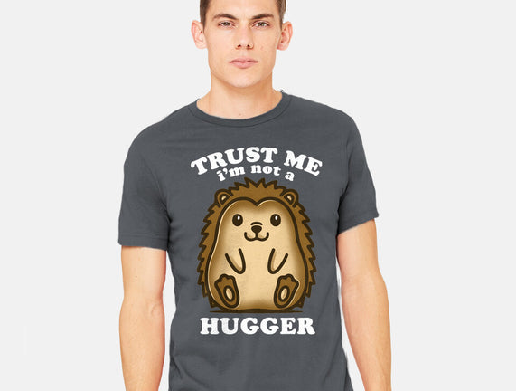 Trust Me Not A Hugger