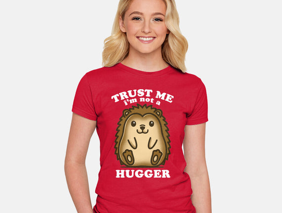 Trust Me Not A Hugger