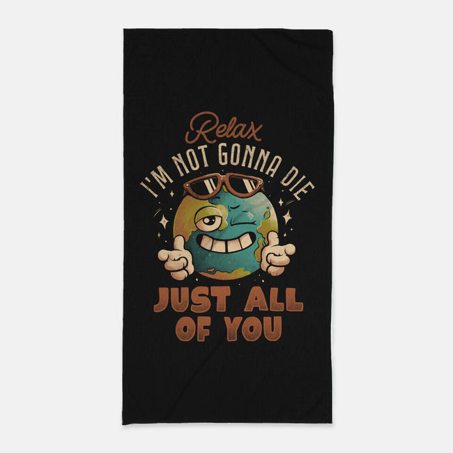 Relax I'm Not Gonna Die-None-Beach-Towel-eduely