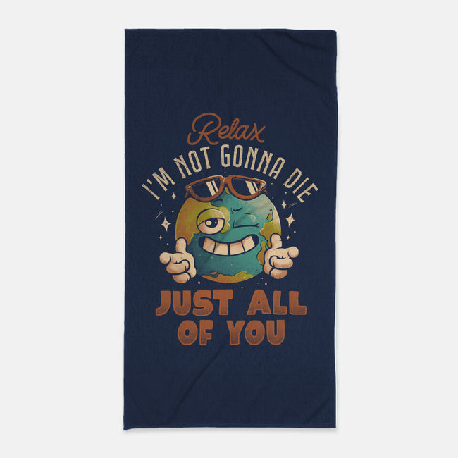 Relax I'm Not Gonna Die-None-Beach-Towel-eduely