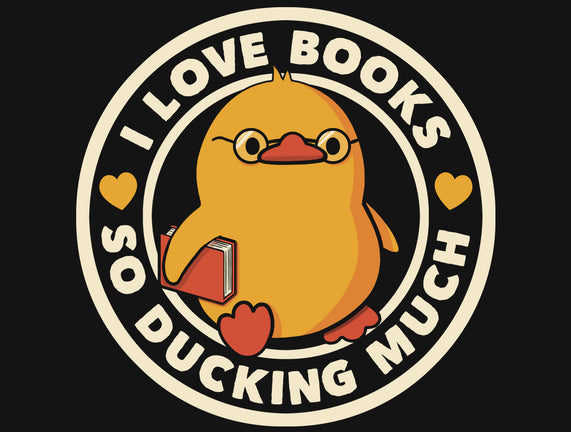 I Love Books So Ducking Much