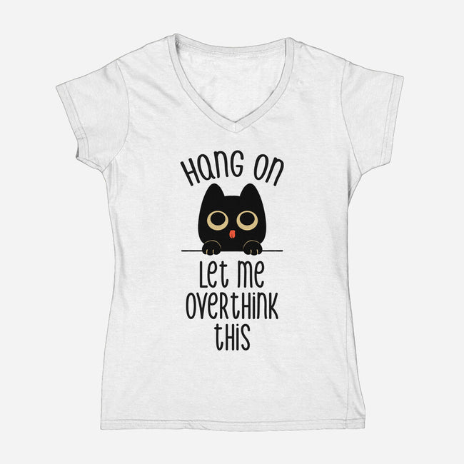 Hang On Let Me Overthink This Womens V Neck Tee Tobefonseca By Teefury