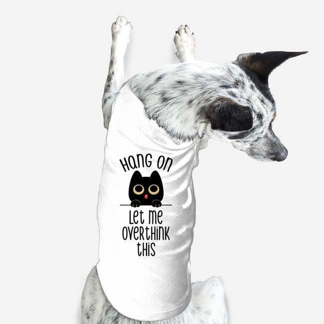 Hang On Let Me Overthink This-Dog-Basic-Pet Tank-tobefonseca