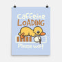 Caffeine Loading-None-Matte-Poster-NemiMakeit