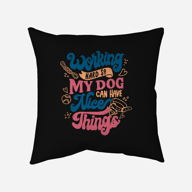 Working Hard For My Dog-None-Removable Cover-Throw Pillow-tobefonseca