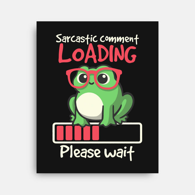 Sarcastic Comment Loading-None-Stretched-Canvas-NemiMakeit