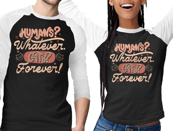 Humans Whatever Cats Forever