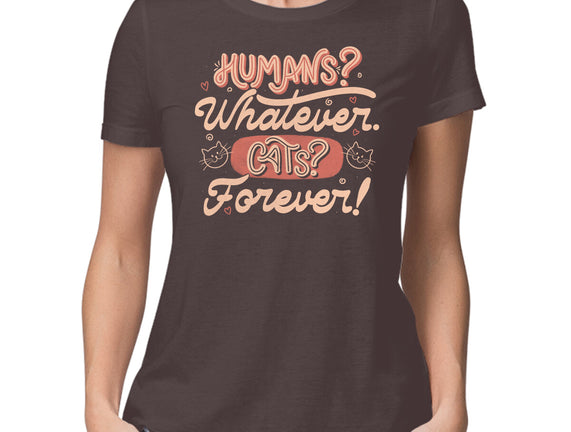 Humans Whatever Cats Forever