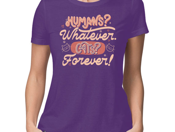 Humans Whatever Cats Forever