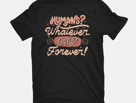 Humans Whatever Cats Forever