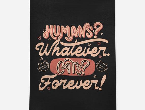 Humans Whatever Cats Forever