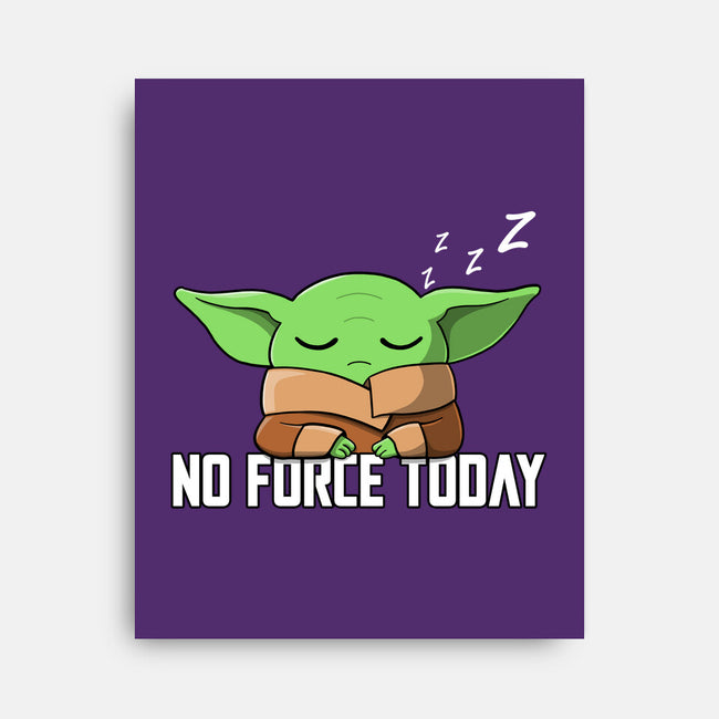 No Force Today-None-Stretched-Canvas-NMdesign