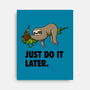 Just Do It Later-None-Stretched-Canvas-drbutler