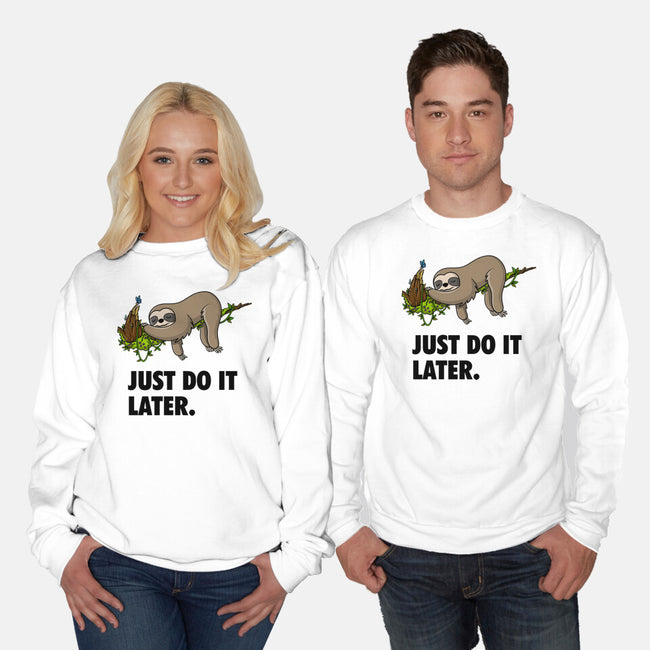 Just Do It Later-Unisex-Crew Neck-Sweatshirt-drbutler