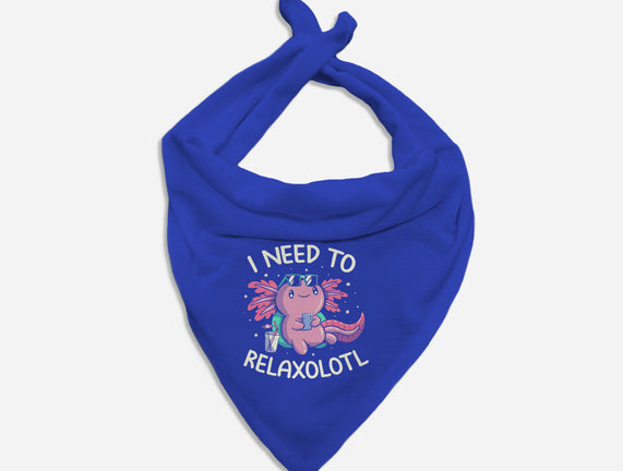 I Need To Relaxalotl