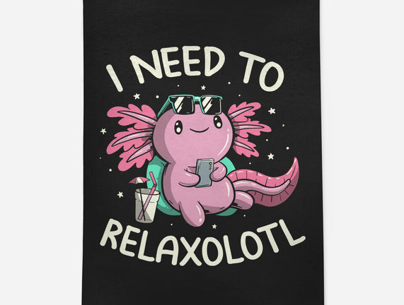 I Need To Relaxalotl