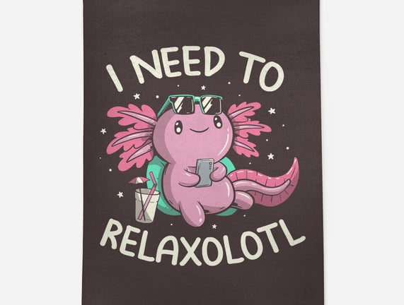 I Need To Relaxalotl