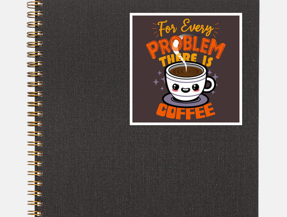 For Every Problem There Is Coffee