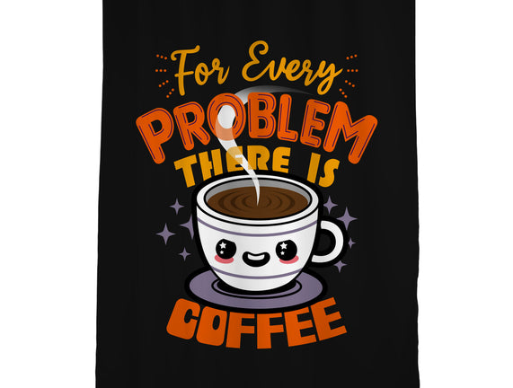 For Every Problem There Is Coffee