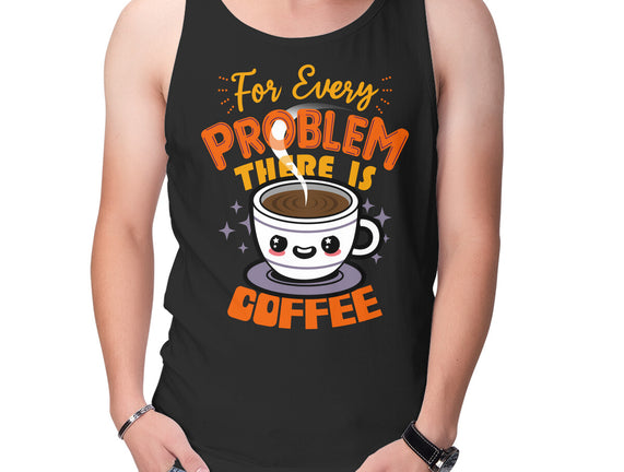 For Every Problem There Is Coffee