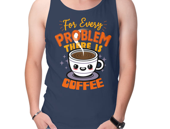 For Every Problem There Is Coffee