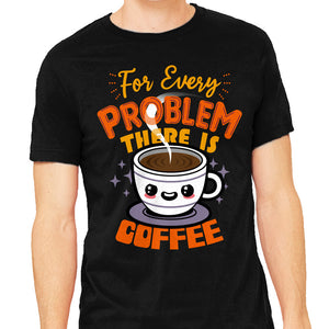 For Every Problem There Is Coffee