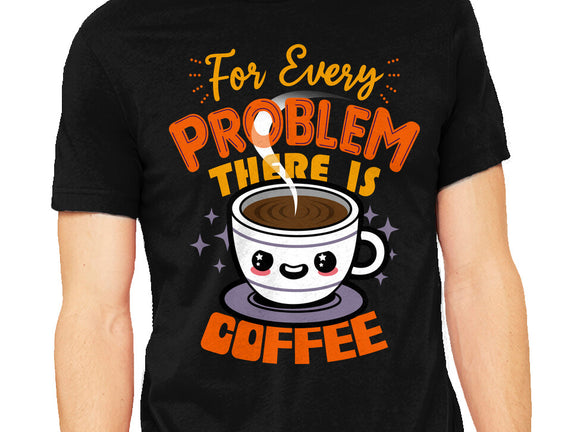 For Every Problem There Is Coffee