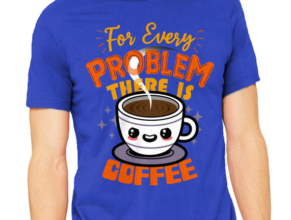 For Every Problem There Is Coffee